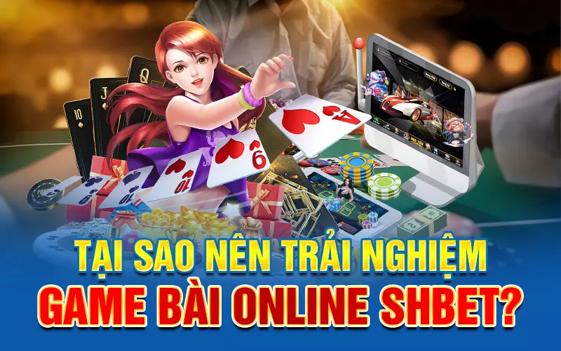 tai-sao-nen-trai-nghiem-game-bai-online-shbet