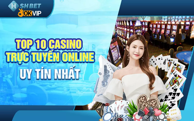 top-10-casino-truc-tuyen-online-uy-tin-nhat