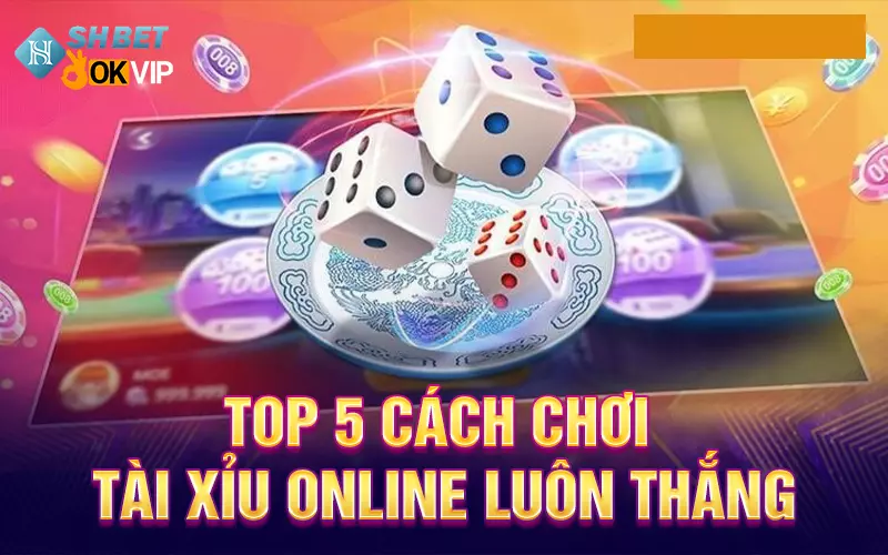 top-5-cach-choi-tai-xiu-online-luon-thang
