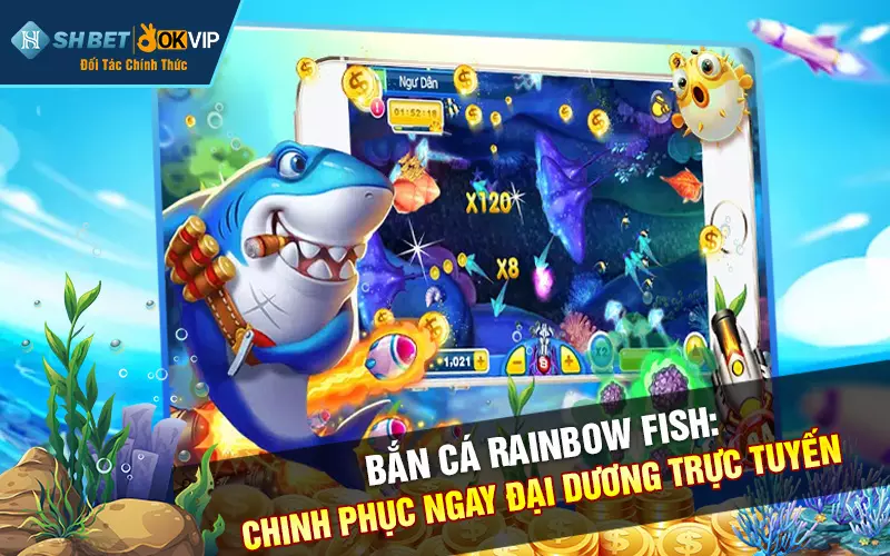 Bắn Cá Rainbow Fish: Chinh phục ngay đại dương trực tuyến