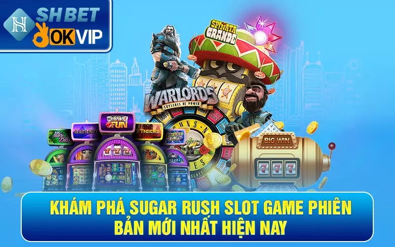 Khám phá Sugar Rush Slot Game phiên bản mới nhất hiện nay