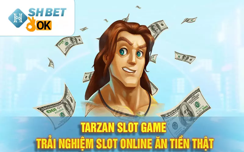 Tarzan slot game - Trải nghiệm slot online ăn tiền thật