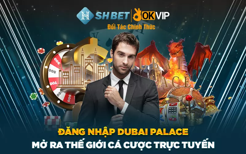 Đăng Nhập Dubai Palace - Mở ra thế giới cá cược trực tuyến