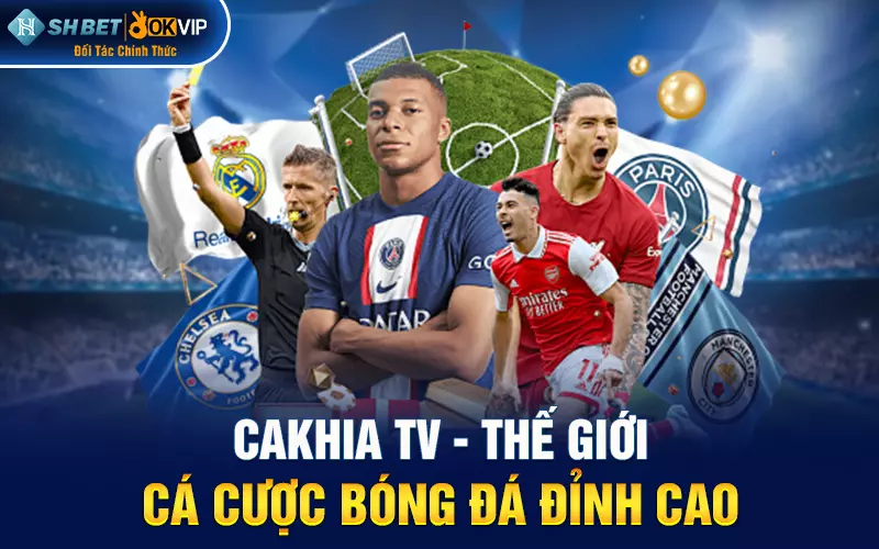 Cakhia TV - Thế giới cá cược bóng đá đỉnh cao