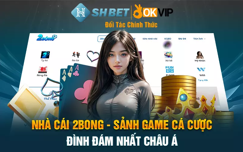 Nhà cái 2bong - Sảnh game cá cược đình đám nhất châu Á