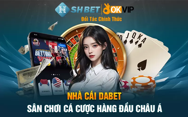 Nhà cái Dabet - Sân chơi cá cược hàng đầu Châu Á