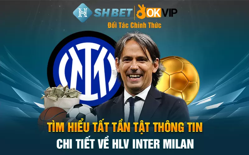 Tìm hiểu tất tần tật thông tin chi tiết về HLV Inter Milan