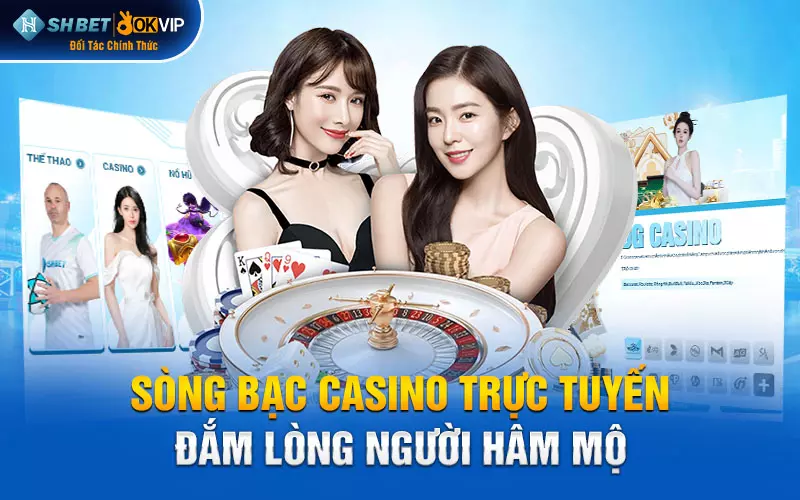 Sòng bạc casino trực tuyến đắm lòng người hâm mộ